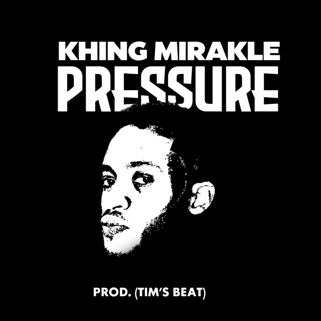 Khing Miracle - Pressure ft Tim’s