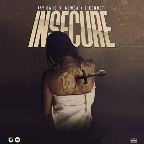Jay Bahd - Insecure Ft. Adwoa, O’Kenneth