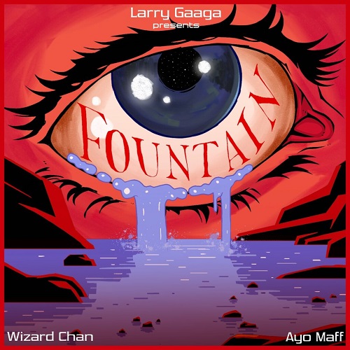 Larry Gaaga - Fountain ft Wizard Chan, Ayo Maff