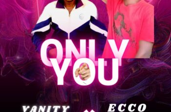 Download: Vanity Bliss x Ecco Boy – Only You MP3 (New Song)