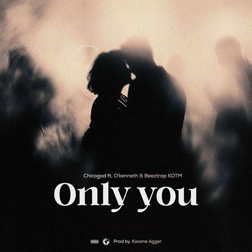 Chicogod Ft O’Kenneth, Beeztrap KOTM - Only You