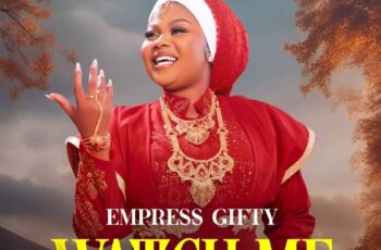 Empress Gifty – Watch Me (Prod. By Kuami Eugene)