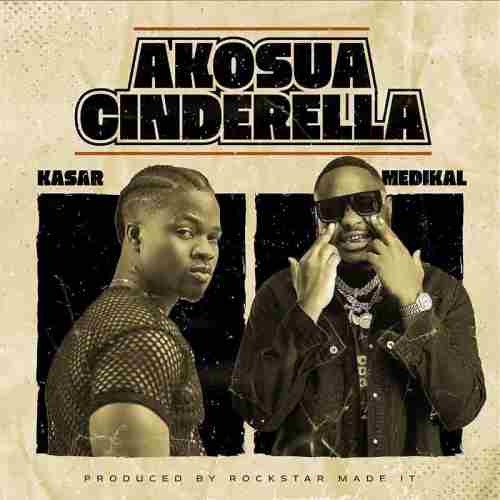 Kasar - Akosua Cinderella ft Medikal
