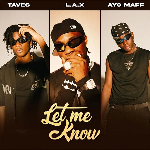 L.A.X - Let Me Know ft Taves, Ayo Maff