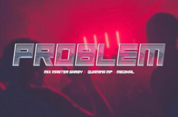 Mix Master Garzy – Problem ft Quamina Mp, Medikal