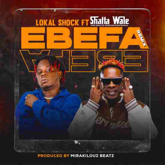 Lokal Shock - Ebefa Remix ft Shatta Wale