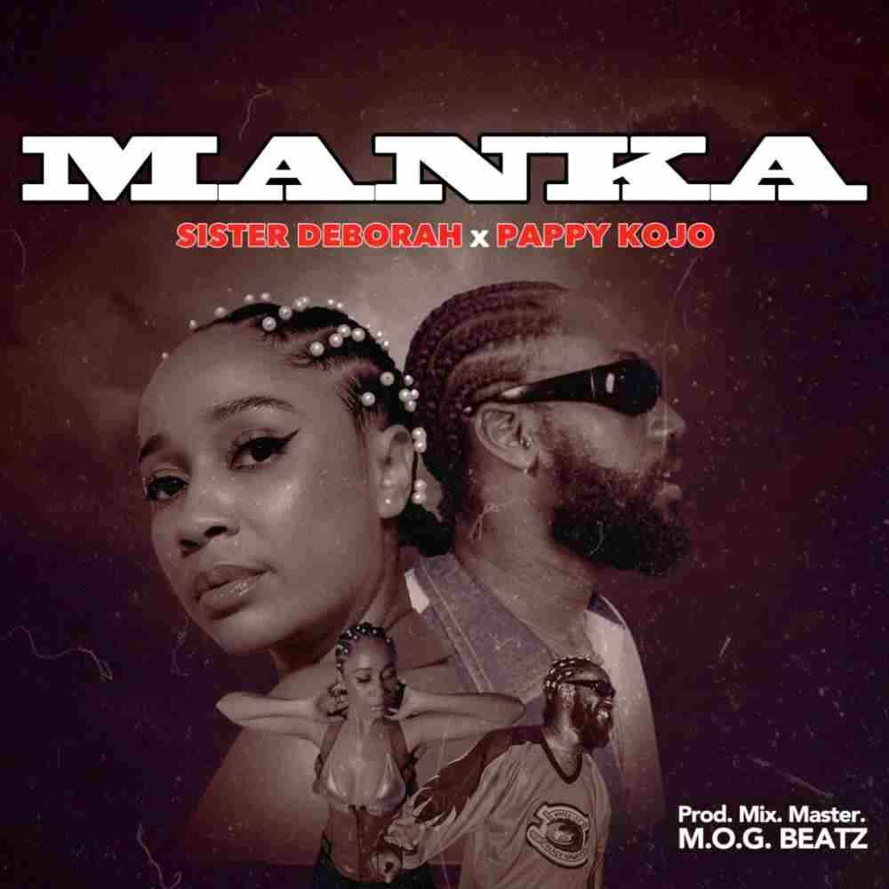 Sister Deborah - Manka Ft Pappy Kojo