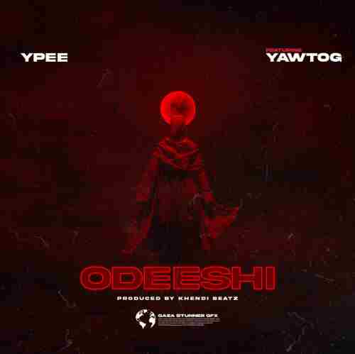 Ypee - Odeeshi ft Yaw Tog