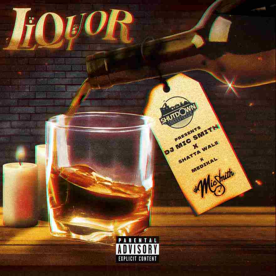 DJ Mic Smith - Liquor Ft. Medikal, Shatta Wale