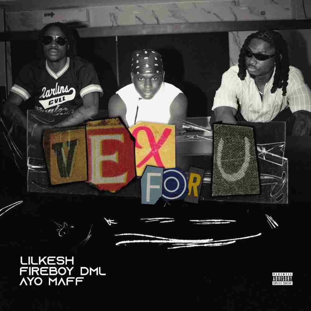 Lil Kesh - Vex For U Feat. Fireboy DML, Ayo Maff