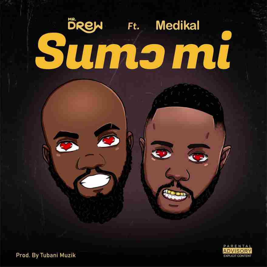 Mr Drew Ft Medikal - Sumɔ Mi (Love Me)