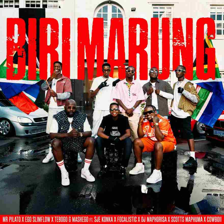 Mr Pilato - Biri Marung Ft. Ego Slimflow, Tebogo G Mashego, Sje Konka, Focalistic, Dj Maphorisa, Scotts Maphuma and CowBoii