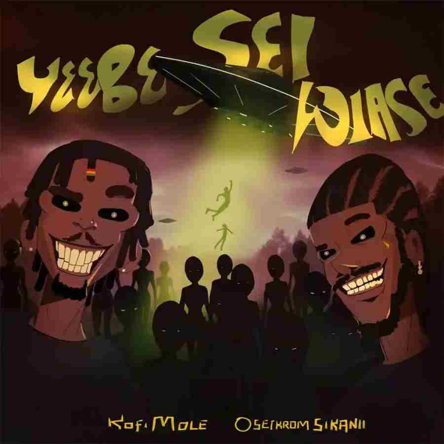 Kofi Mole - Yeebe Sei Wiase ft Oseikrom Sikanii