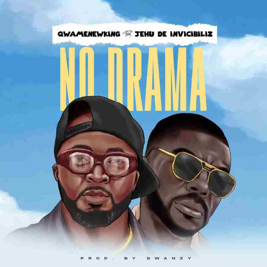 Qwamenewking Drops a New Single ‘’ No Drama’ featuring JEHU De Invicibiliz