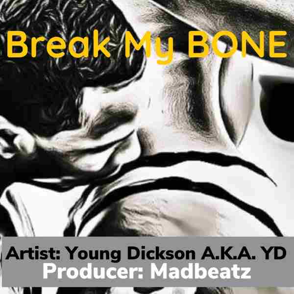 Young Dickson A.K.A YD - Break My Bone