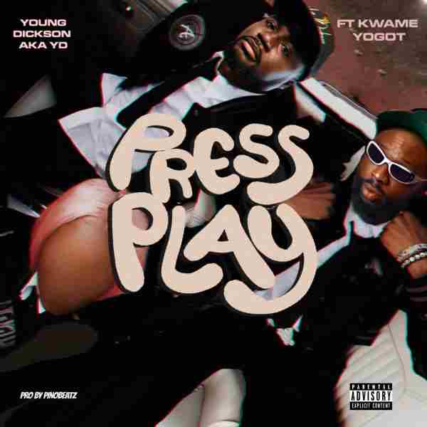 Young Dickson A.K.A YD ft Kwame Yogot - Press Play