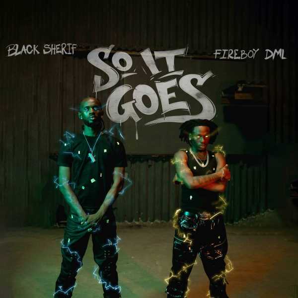 Black Sherif - So It Goes Ft Fireboy DML