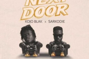 Kojo Blak – Next Door Ft. Sarkodie