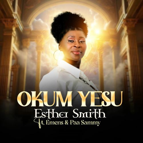 Esther Smith - Okum Yesu Ft. Emens, Paa Sammy