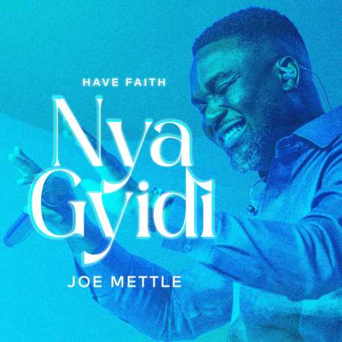 Joe Mettle - Nya Gyidi (Have Faith)