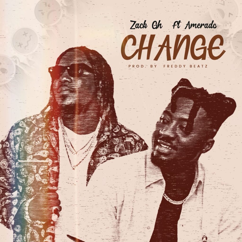 Zack Gh - Change Ft. Amerado