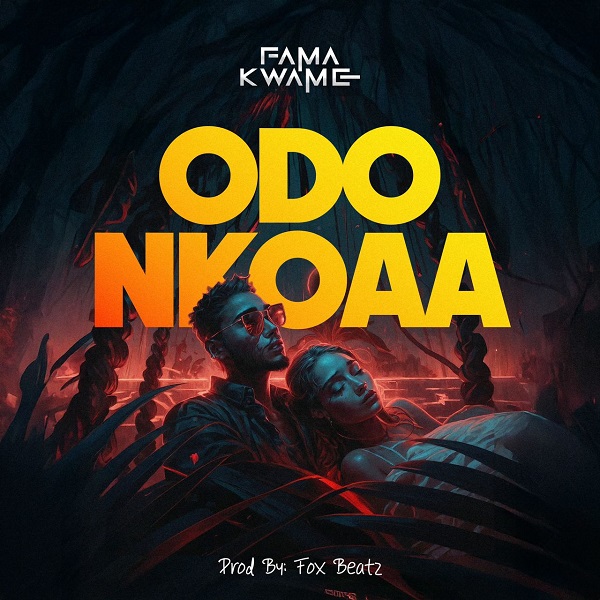 Fama Kwame - Odo Nkoaa (Producer By Fox Beatz)