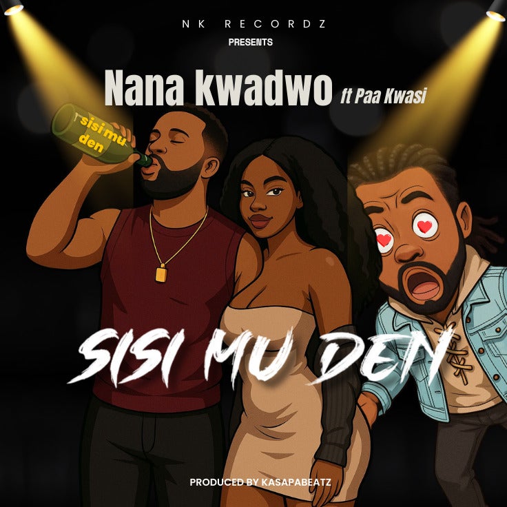 Nana Kwadwo - Sisi Mu Den Feat. Paa Kwasi