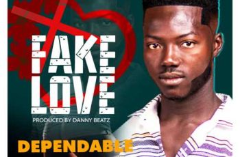 Dependable – Fake Love (Prod. By Danny Beatz)