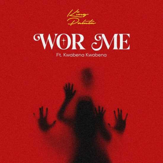 King Paluta - Wor Me Feat. Kwabena Kwabena