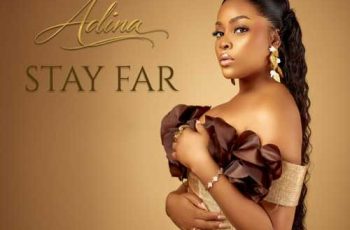 Adina Thembi – Stay Far (New Song)