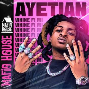 Ayetian - Whine Fi Mi ft. Mafio House