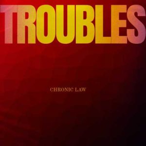 Chronic Law - Troubles