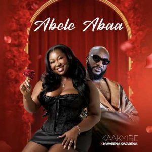 Kaakyire ft. Kwabena Kwabena - Abele Abaa
