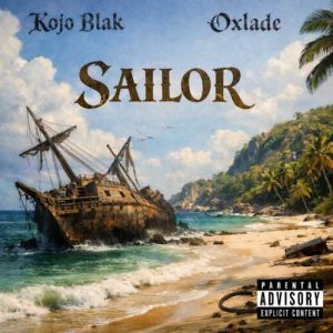 Kojo Blak - Sailor ft. Oxlade