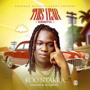 Koo Ntakra - This Year (Ebefa)