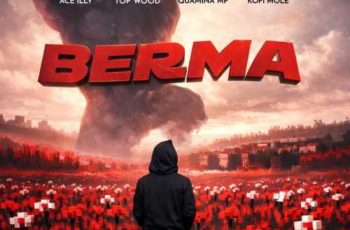 ACE ILLY – Berma ft. Quamina Mp, Kofi Mole, Top Wood