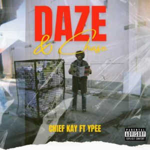Chief Kay - Daze and Chase ft. Ypee