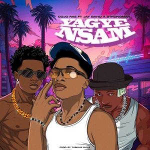 Cojo Rae - Yagye Nsam ft. Jay Bahd, Strongman