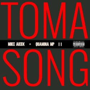 Mike Akox - Toma Song II ft. Quamina Mp