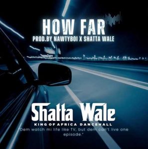 Shatta Wale - How Far