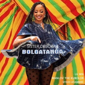 Sister Deborah - Bolgatanga ft. Lil Win, Wanlov The Kubolor, Stevo Atambire