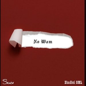 Skiibii - No Wam ft. BhadBoi OML