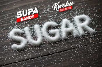 Supa Sandy – Sugar ft. Kweku Darlington (New Song)