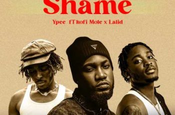 Ypee – Shame ft. Lalid, Kofi Mole (New Song)