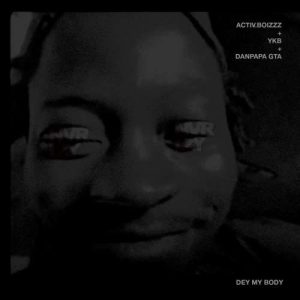 Activ.boizzz, YKB, Danpapa GTA - Dey My Body