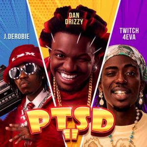 Dan Drizzy - PTSD II ft J.Derobie, Twitch 4EVA