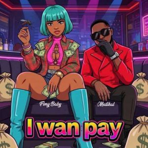 Fimy Baby - I Wan Pay ft. Medikal