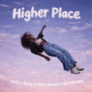 Halfco Baby - Higher Place ft. Moor Sound, Slim Drumz