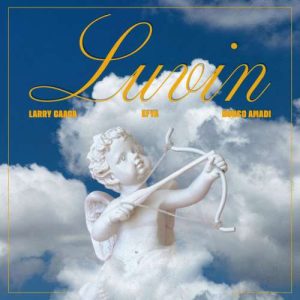 Larry Gaaga - Luvin ft. Efya, Nonso Amadi