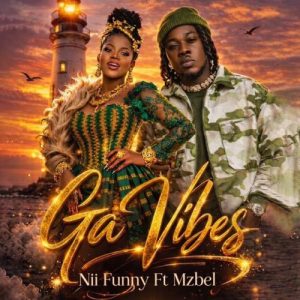 Nii Funny - Ga Vibes ft. Mzbel